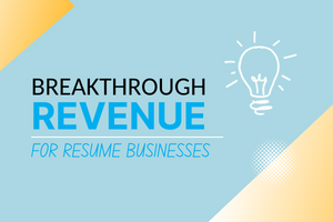 Breakthrough Revenue For Resume Writers - (Module 1) Building a Foundation