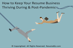 How to Keep Your Resume Business Thriving During & Post-Pandemic